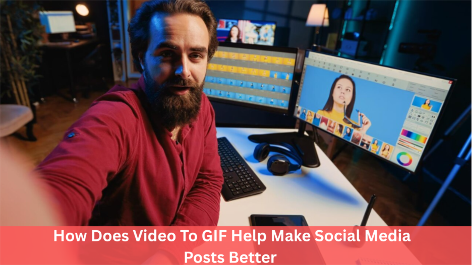 How Does Video To GIF Help Make Social Media Posts Better